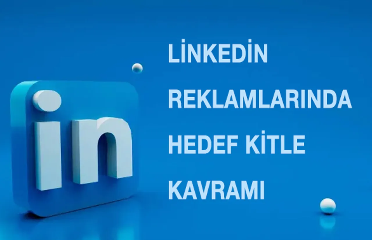 Linkedin Reklamlarında Hedef Kitle Kavramı